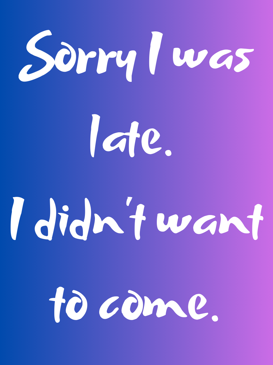 Sorry I was late, I didn't want to come (pink / purple)