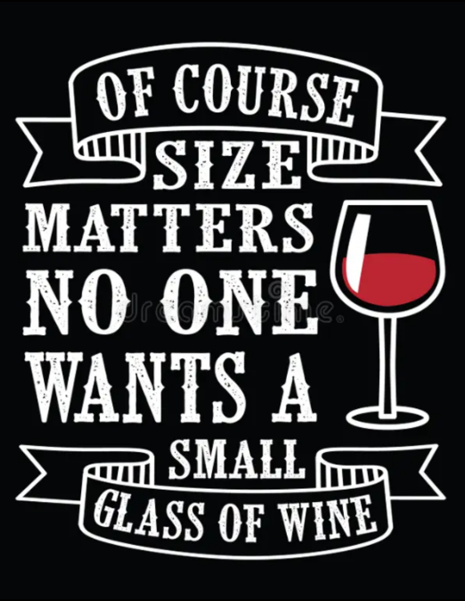 Of course size matters - No one wants a small glass of Wine
