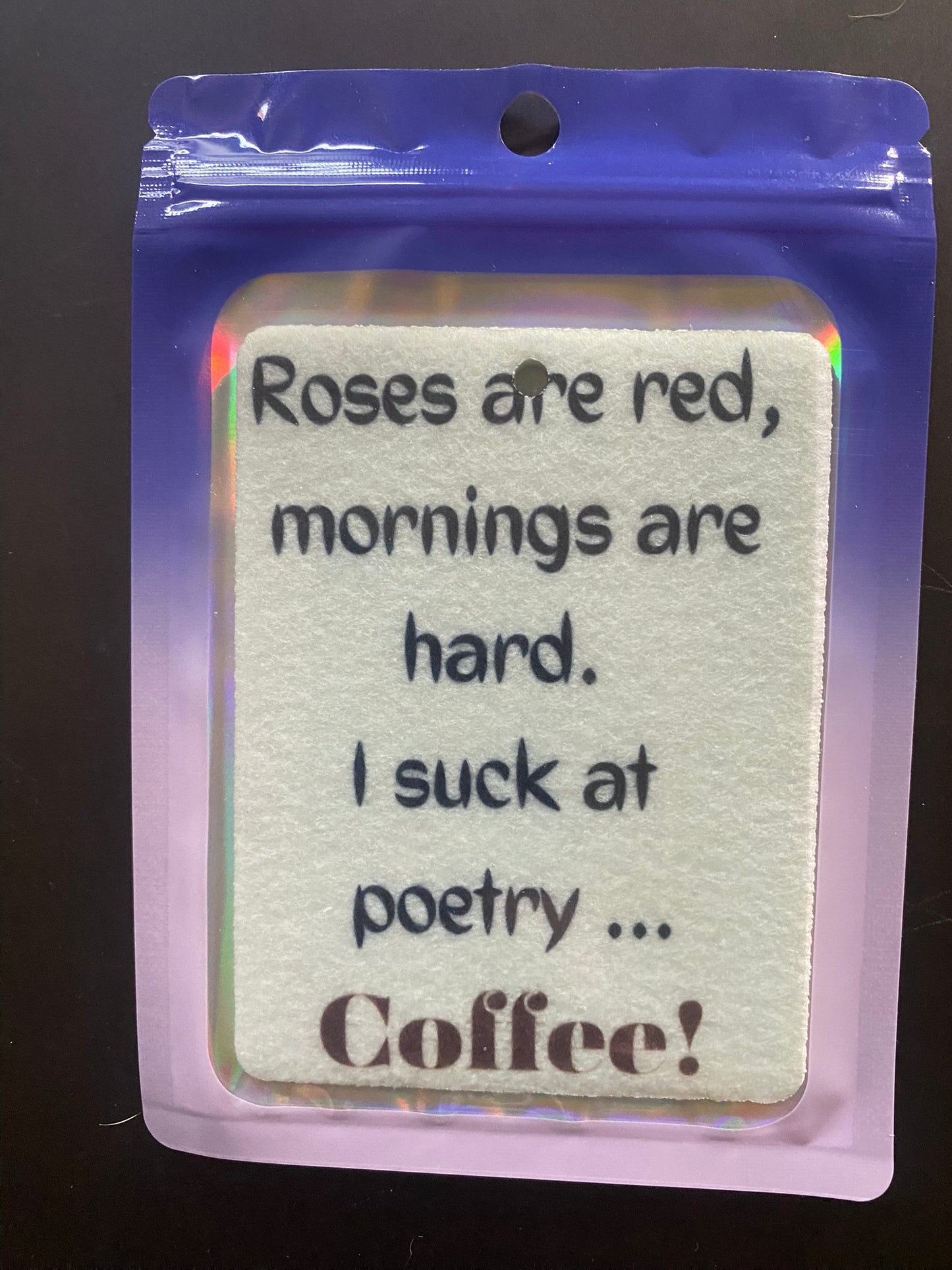 Roses are red, mornings are hard. I suck at poetry - COFFEE!