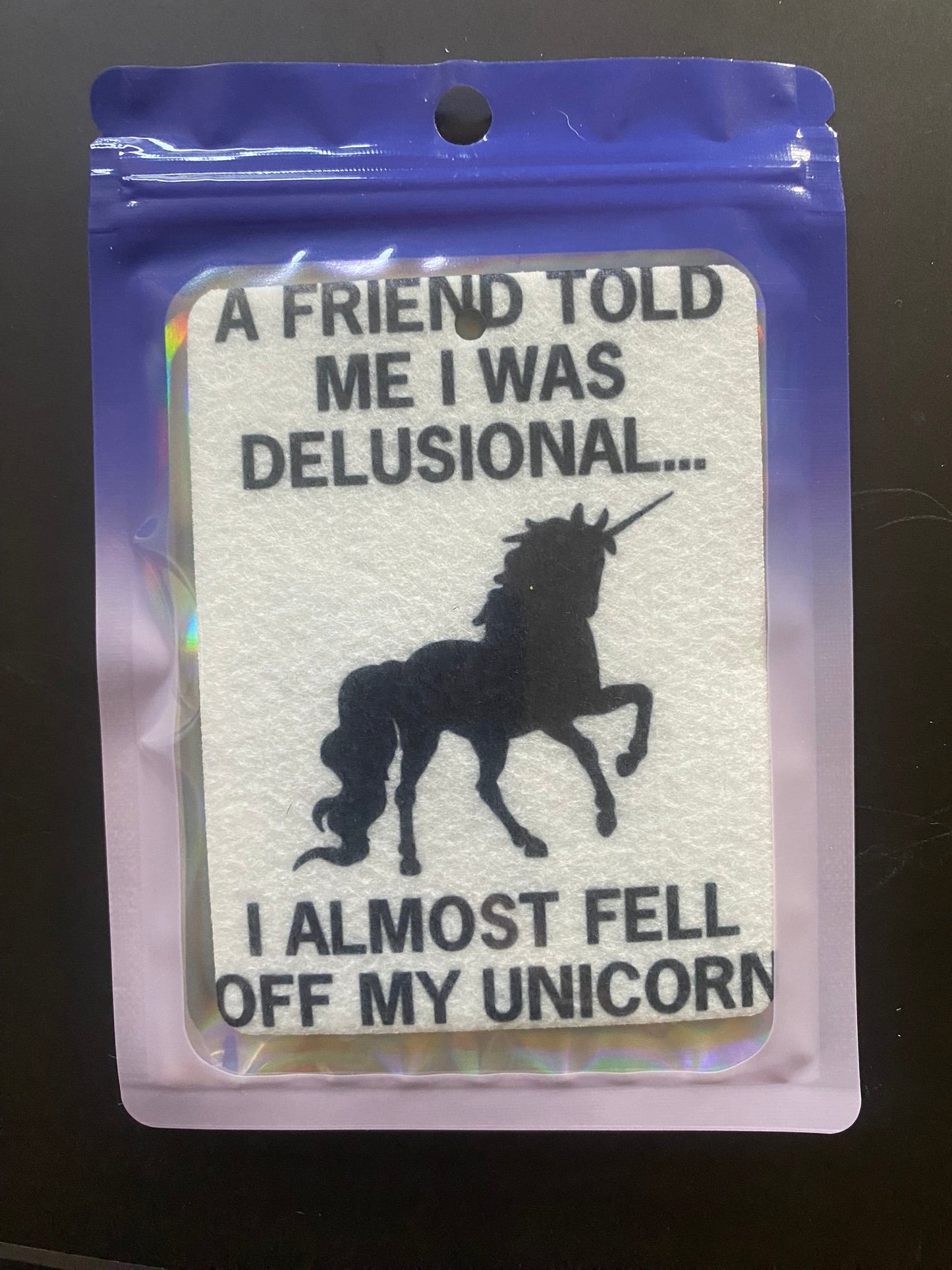 A Friend called me Delusional - I almost fell off my Unicorn