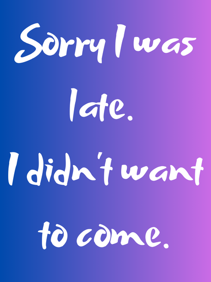 Sorry I was late, I didn't want to come (pink / purple)